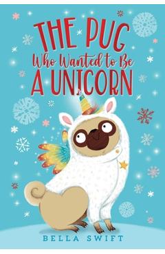 Coperta cărții 'The Pug Who Wanted to Be a Unicorn - Bella Swift'