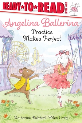 Angelina Ballerina Practice Makes Perfect - Katharine Holabird