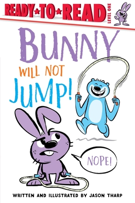 Bunny Will Not Jump!: Ready-To-Read Level 1 - Jason Tharp