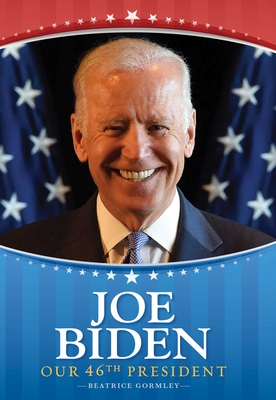 Joe Biden: Our 46th President - Beatrice Gormley