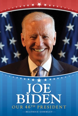 Joe Biden: Our 46th President - Beatrice Gormley