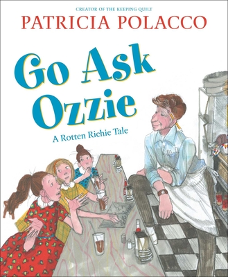Go Ask Ozzie: A Rotten Richie Story - Patricia Polacco