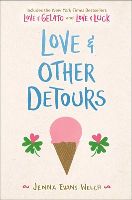 Love & Other Detours: Love & Gelato; Love & Luck - Jenna Evans Welch