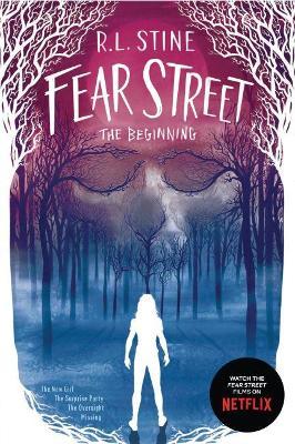 Fear Street the Beginning: The New Girl; The Surprise Party; The Overnight; Missing - R. L. Stine