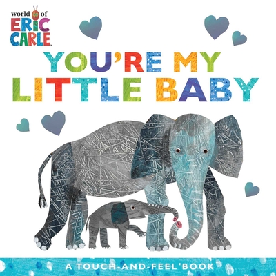 You're My Little Baby: A Touch-And-Feel Book - Eric Carle