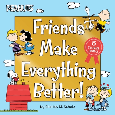 Coperta cărții 'Friends Make Everything Better!: Snoopy and Woodstock's Great Adventure; Woodstock's Sunny Day; Nice to Meet You,'