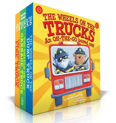 The Wheels on the Trucks: The Wheels on the Fire Truck; The Wheels on the Garbage Truck; The Wheels on the Dump Truck - Jeffrey Burton
