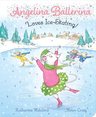 Angelina Ballerina Loves Ice-Skating! - Katharine Holabird