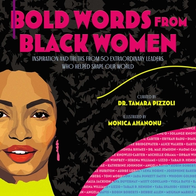 Bold Words from Black Women: Inspiration and Truths from 50 Extraordinary Leaders Who Helped Shape Our World - Tamara Pizzoli