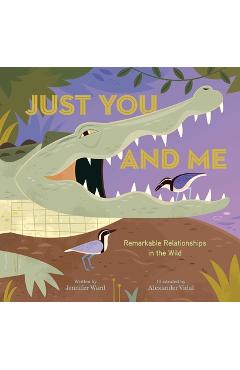 Coperta cărții 'Just You and Me: Remarkable Relationships in the Wild - Jennifer Ward'