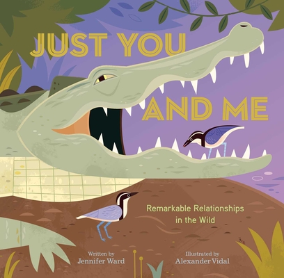 Just You and Me: Remarkable Relationships in the Wild - Jennifer Ward