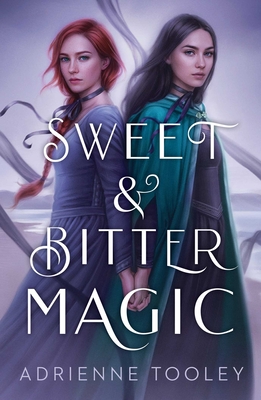 Sweet & Bitter Magic - Adrienne Tooley