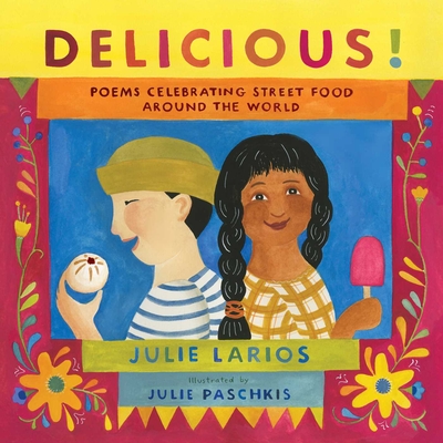 Delicious!: Poems Celebrating Street Food Around the World - Julie Larios
