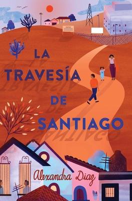 La Traves�a de Santiago (Santiago's Road Home) - Alexandra Diaz