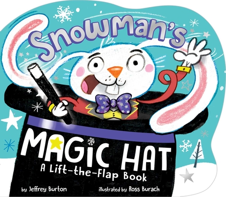 Snowman's Magic Hat: A Lift-The-Flap Book - Jeffrey Burton