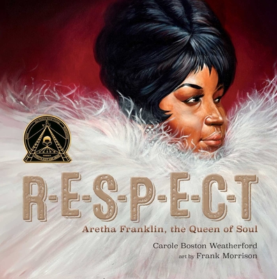 Respect: Aretha Franklin, the Queen of Soul - Carole Boston Weatherford