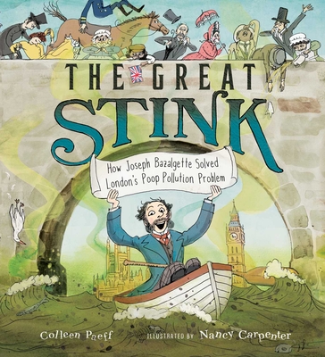 The Great Stink: How Joseph Bazalgette Solved London's Poop Pollution Problem - Colleen Paeff
