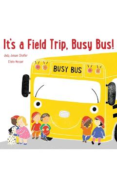 Coperta cărții 'It's a Field Trip, Busy Bus! - Jody Jensen Shaffer'