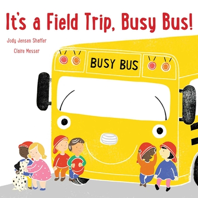 It's a Field Trip, Busy Bus! - Jody Jensen Shaffer