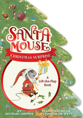 Santa Mouse Christmas Surprise: A Lift-The-Flap Book - Michael Brown