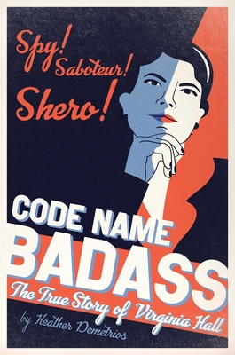 Code Name Badass: The True Story of Virginia Hall - Heather Demetrios