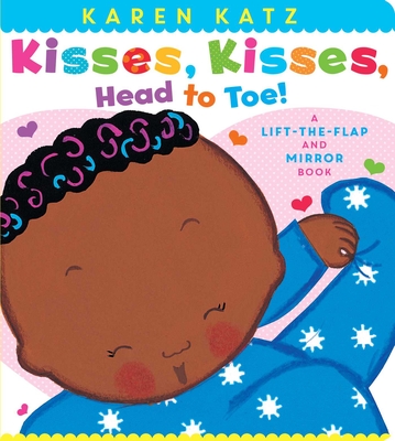 Kisses, Kisses, Head to Toe!: A Lift-The-Flap and Mirror Book - Karen Katz