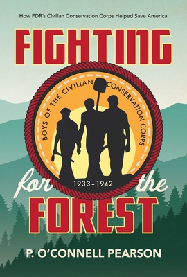 Fighting for the Forest: How FDR's Civilian Conservation Corps Helped Save America - Pearson