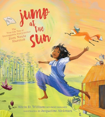 Jump at the Sun: The True Life Tale of Unstoppable Storycatcher Zora Neale Hurston - Alicia D. Williams