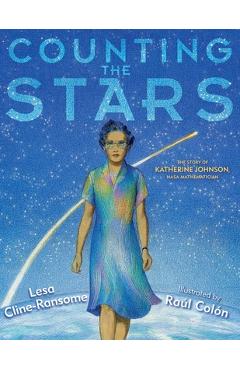 Coperta cărții 'Counting the Stars: The Story of Katherine Johnson, NASA Mathematician - Lesa Cline-ransome'