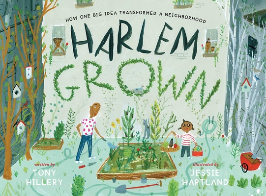 Harlem Grown: How One Big Idea Transformed a Neighborhood - Tony Hillery