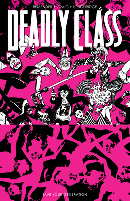Deadly Class, Volume 10: Save Your Generation - Rick Remender