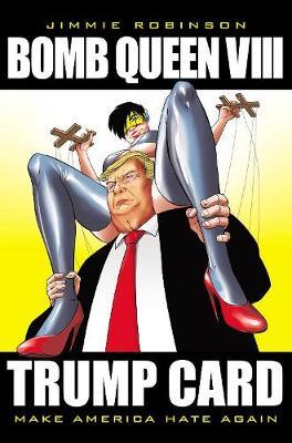 Bomb Queen, Volume 8: Ultimate Bomb: Trump Card - Jimmie Robinson