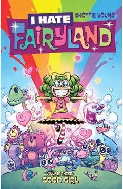 Coperta cărții 'I Hate Fairyland Volume 3: Good Girl - Skottie Young'