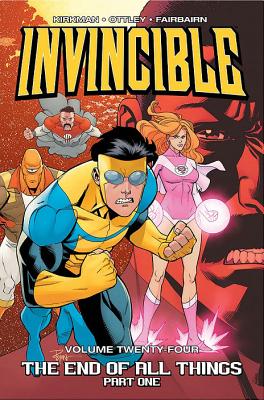 Invincible Volume 24: The End of All Things, Part 1 - Robert Kirkman