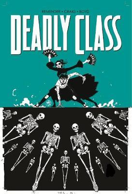 Deadly Class Volume 6: This Is Not the End - Rick Remender