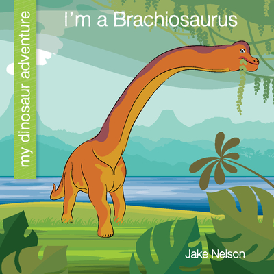 I'm a Brachiosaurus - Jake Nelson
