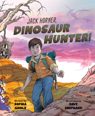 Jack Horner, Dinosaur Hunter! - Sophia Gholz
