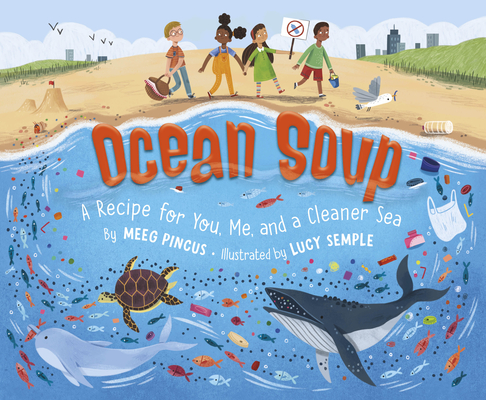 Ocean Soup: A Recipe for You, Me, and a Cleaner Sea - Meeg Pincus