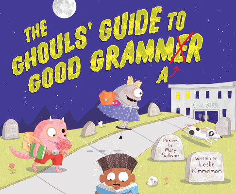 The Ghouls' Guide to Good Grammar - Leslie Kimmelman