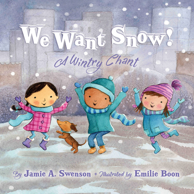 We Want Snow: A Wintry Chant - Jamie A. Swenson