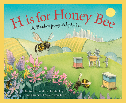 H Is for Honey Bee: A Beekeeping Alphabet - Robbyn Smith Frankenhuyzen