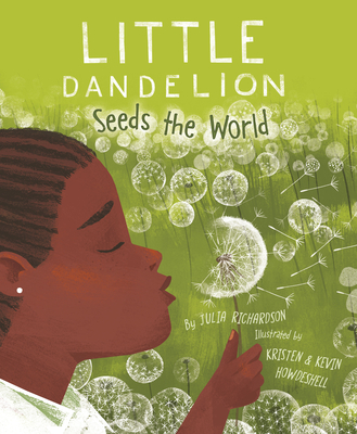 Little Dandelion Seeds the World - Julia Richardson