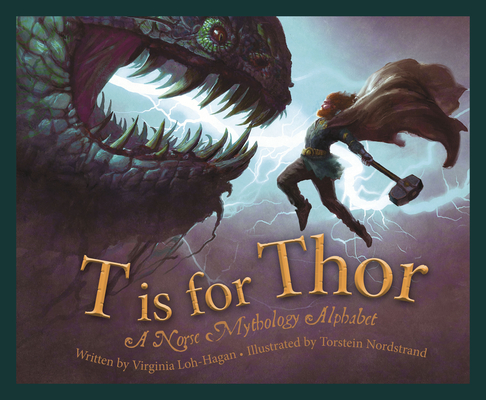 T Is for Thor: A Norse Mythology Alphabet - Virginia Loh-hagan