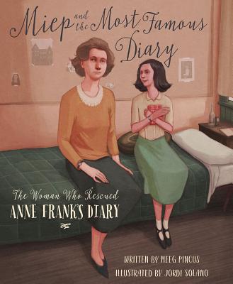 Miep and the Most Famous Diary: The Woman Who Rescued Anne Frank's Diary - Meeg Pincus