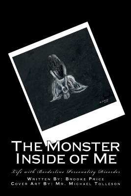 The Monster Inside of Me: Life with Borderline Personality Disorder - Brooke Price