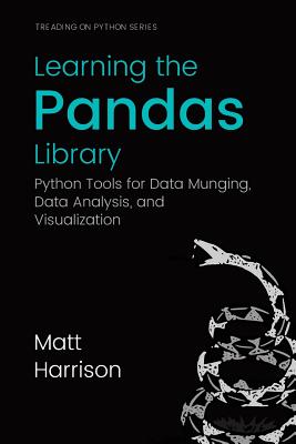 Learning the Pandas Library: Python Tools for Data Munging, Analysis, and Visual - Michael Prentiss