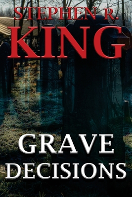Grave Decisions - Stephen R. King