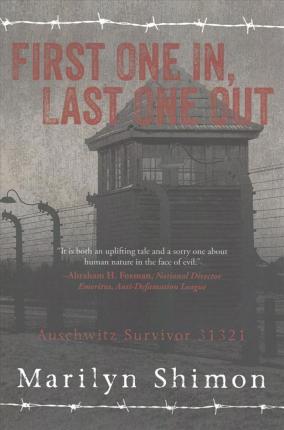 First One In, Last One Out: Auschwitz Survivor 31321 - Marilyn Shimon