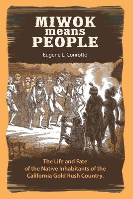Miwok Means People: The life and fate of the native inhabitants of the California Gold Rush country - Dan Langhoff