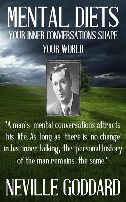 Neville Goddard: Mental Diets (How Your Inner Conversations Shape Your World) - Neville Goddard